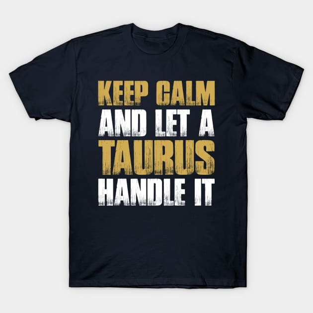 Keep Calm and let the taurus handle it T-Shirt by Tungtiensinh